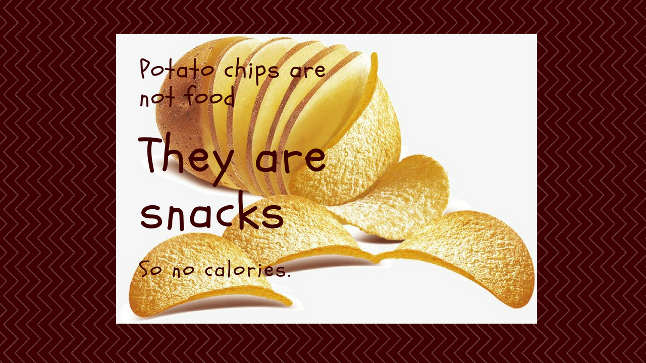 Snacks aren’t food, so no calories.